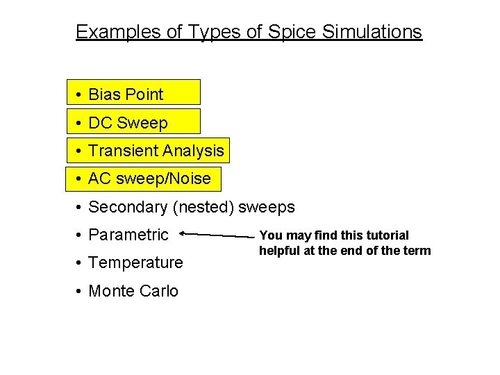 Examples of Types of Spice Simulations • Bias Point • DC Sweep • Transient