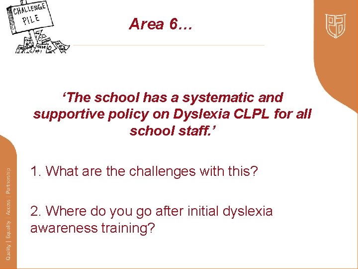Area 6… ‘The school has a systematic and supportive policy on Dyslexia CLPL for