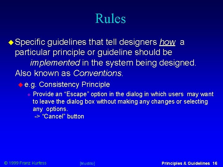 Rules Specific guidelines that tell designers how a particular principle or guideline should be