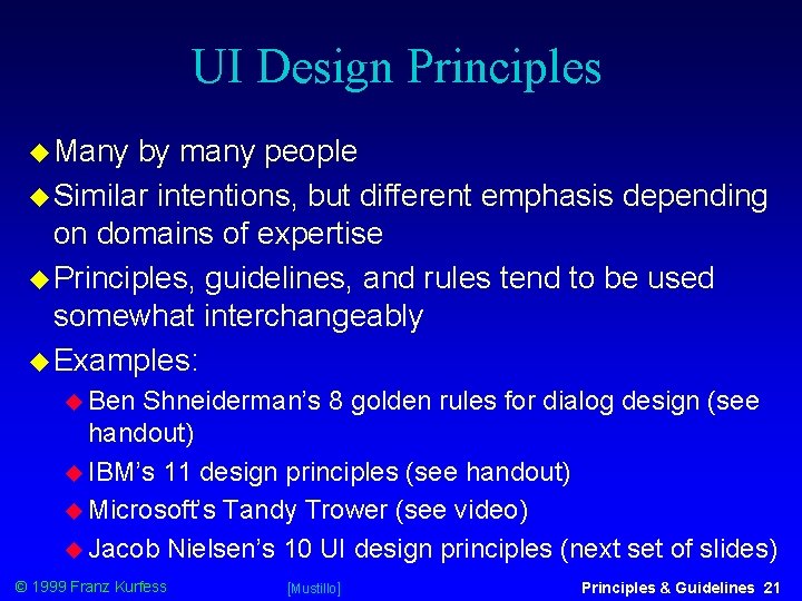 UI Design Principles Many by many people Similar intentions, but different emphasis depending on