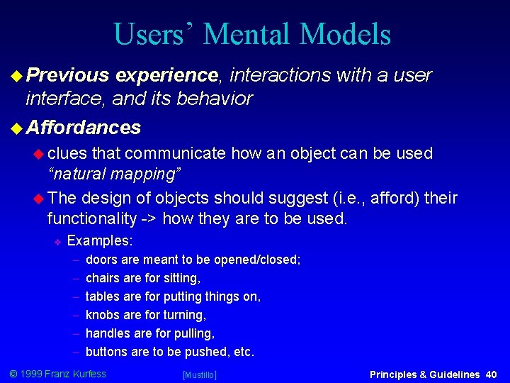 Users’ Mental Models Previous experience, interactions with a user interface, and its behavior Affordances