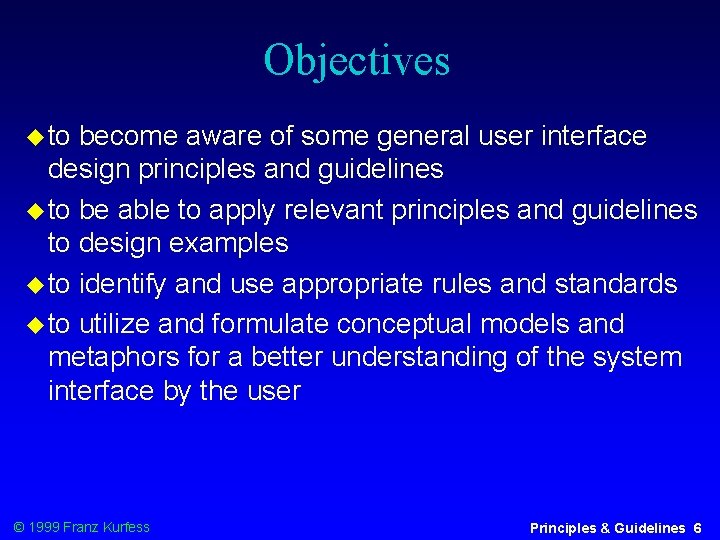 Objectives to become aware of some general user interface design principles and guidelines to