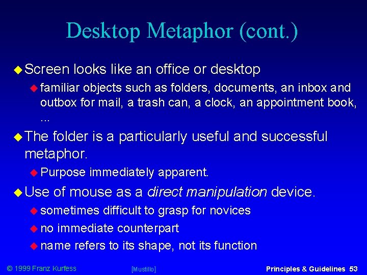 Desktop Metaphor (cont. ) Screen looks like an office or desktop familiar objects such