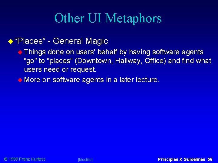 Other UI Metaphors “Places” - General Magic Things done on users’ behalf by having