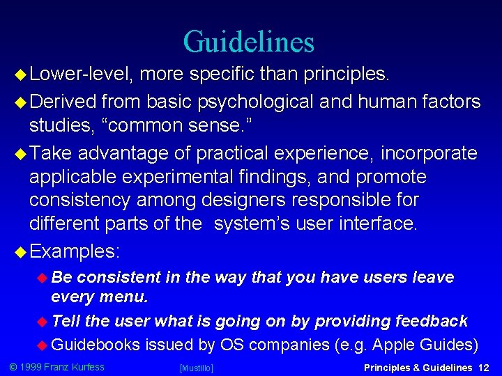 Guidelines Lower-level, more specific than principles. Derived from basic psychological and human factors studies,