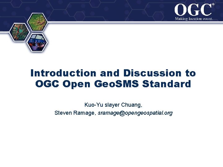 ® ® Introduction and Discussion to OGC Open Geo. SMS Standard Kuo-Yu slayer Chuang,