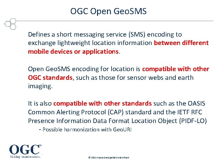 OGC Open Geo. SMS Defines a short messaging service (SMS) encoding to exchange lightweight