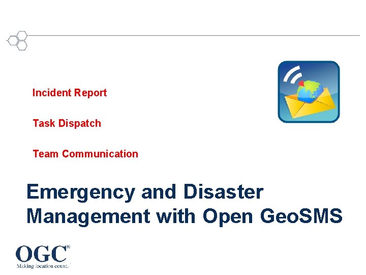 Incident Report Task Dispatch Team Communication Emergency and Disaster Management with Open Geo. SMS