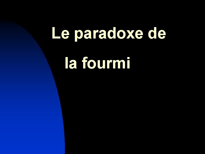 Le paradoxe de la fourmi 