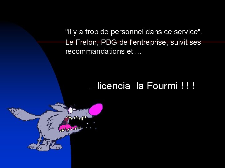 "il y a trop de personnel dans ce service". Le Frelon, PDG de l'entreprise,