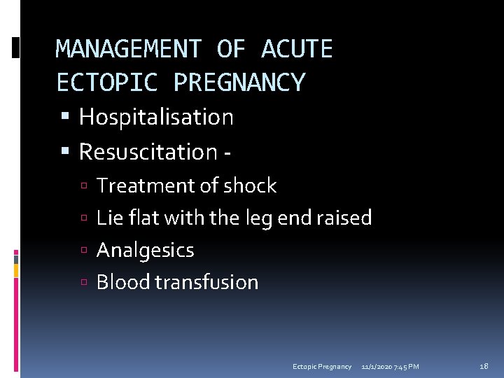 MANAGEMENT OF ACUTE ECTOPIC PREGNANCY Hospitalisation Resuscitation Treatment of shock Lie flat with the
