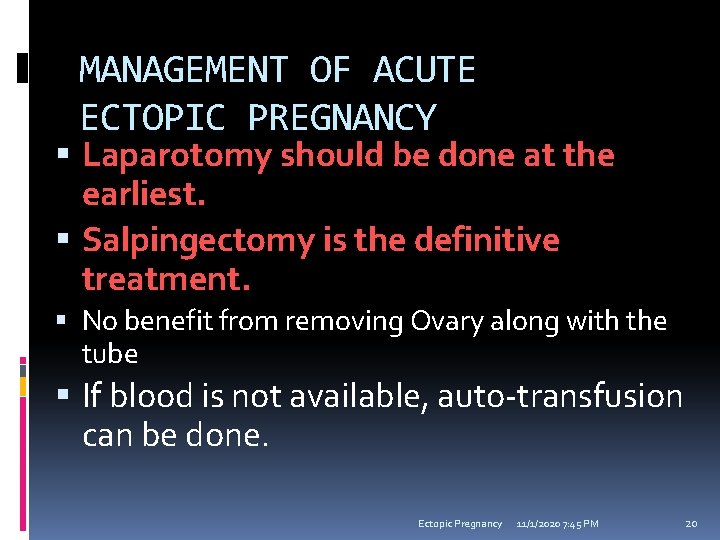 MANAGEMENT OF ACUTE ECTOPIC PREGNANCY Laparotomy should be done at the earliest. Salpingectomy is