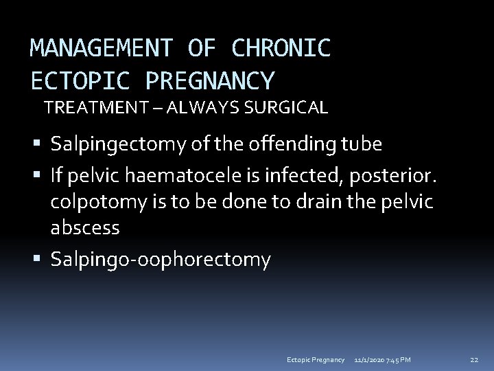 MANAGEMENT OF CHRONIC ECTOPIC PREGNANCY TREATMENT – ALWAYS SURGICAL Salpingectomy of the offending tube