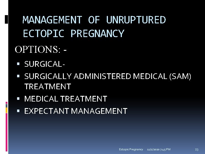 MANAGEMENT OF UNRUPTURED ECTOPIC PREGNANCY OPTIONS: SURGICALLY ADMINISTERED MEDICAL (SAM) TREATMENT MEDICAL TREATMENT EXPECTANT