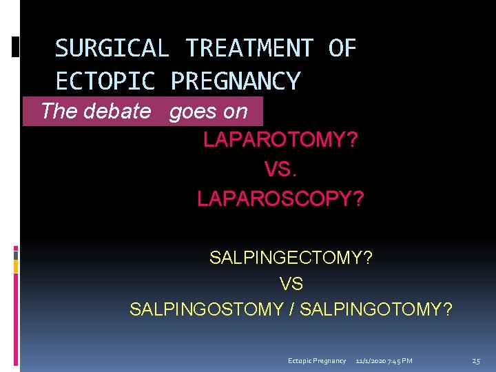 SURGICAL TREATMENT OF ECTOPIC PREGNANCY The debate goes on LAPAROTOMY? VS. LAPAROSCOPY? SALPINGECTOMY? VS