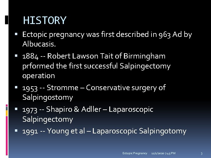 HISTORY Ectopic pregnancy was first described in 963 Ad by Albucasis. 1884 -- Robert