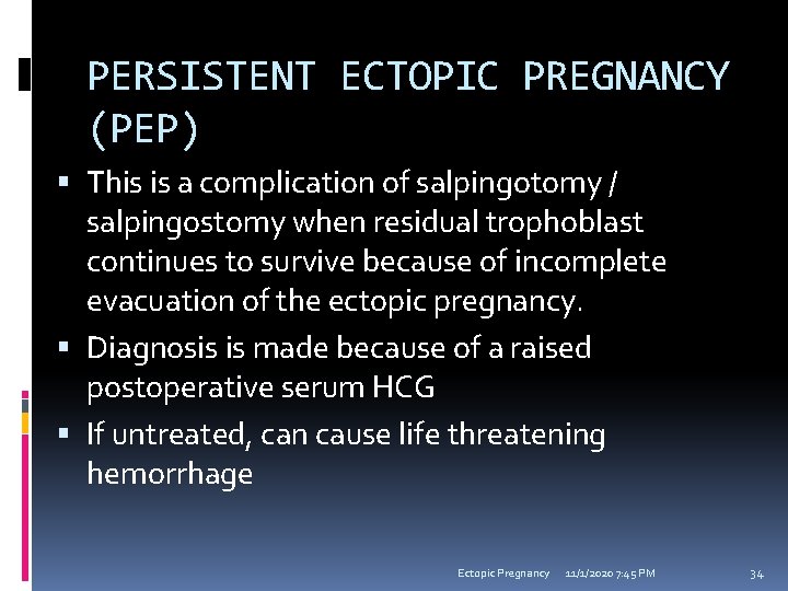 PERSISTENT ECTOPIC PREGNANCY (PEP) This is a complication of salpingotomy / salpingostomy when residual
