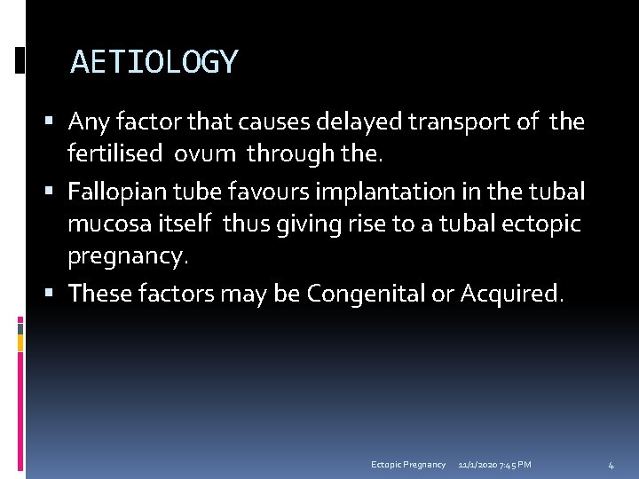 AETIOLOGY Any factor that causes delayed transport of the fertilised ovum through the. Fallopian