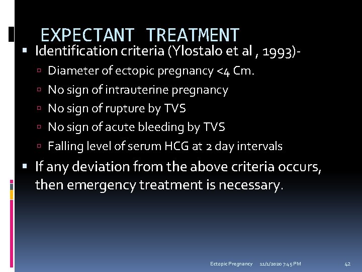 EXPECTANT TREATMENT Identification criteria (Ylostalo et al , 1993) Diameter of ectopic pregnancy <4