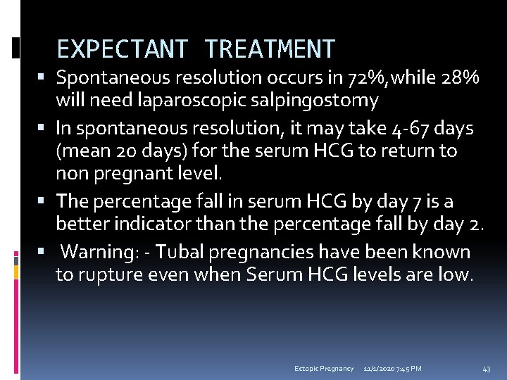 EXPECTANT TREATMENT Spontaneous resolution occurs in 72%, while 28% will need laparoscopic salpingostomy In