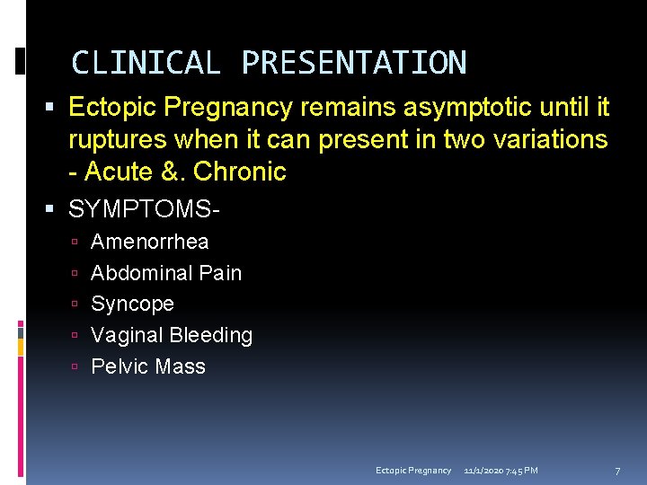 CLINICAL PRESENTATION Ectopic Pregnancy remains asymptotic until it ruptures when it can present in