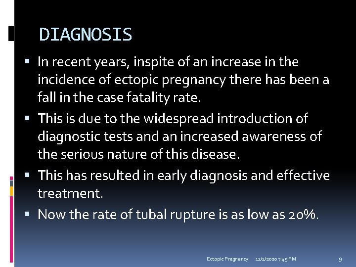 DIAGNOSIS In recent years, inspite of an increase in the incidence of ectopic pregnancy