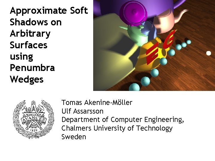 Approximate Soft Shadows on Arbitrary Surfaces using Penumbra Wedges Tomas Akenine-Möller Ulf Assarsson Department