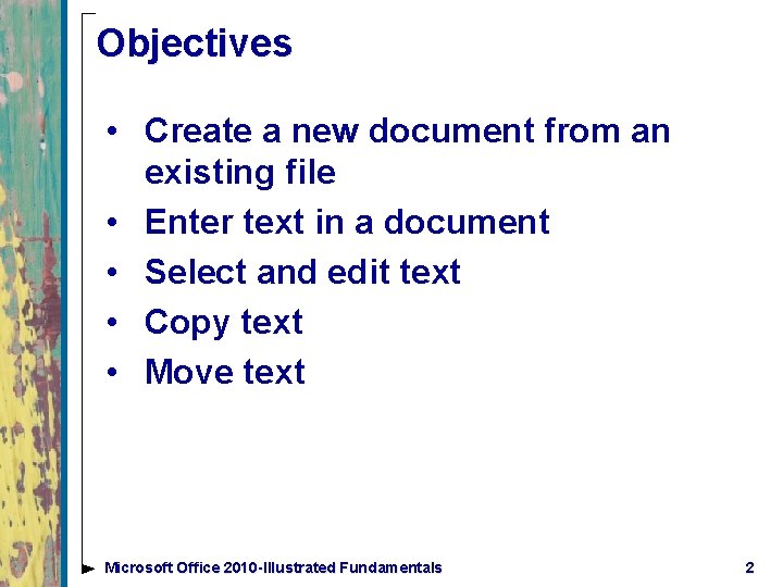 Objectives • Create a new document from an existing file • Enter text in