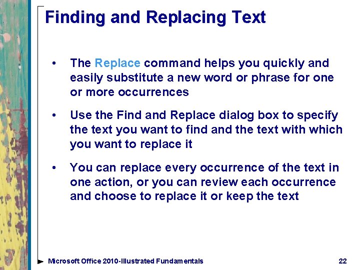 Finding and Replacing Text • The Replace command helps you quickly and easily substitute