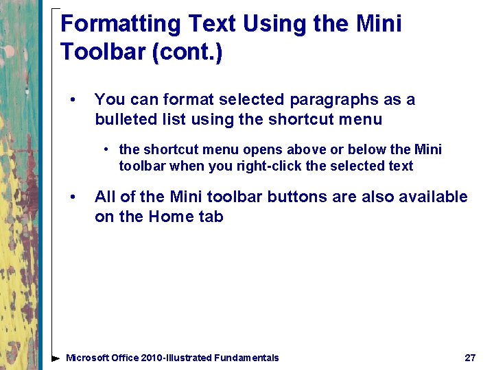 Formatting Text Using the Mini Toolbar (cont. ) • You can format selected paragraphs
