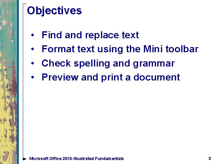 Objectives • • Find and replace text Format text using the Mini toolbar Check