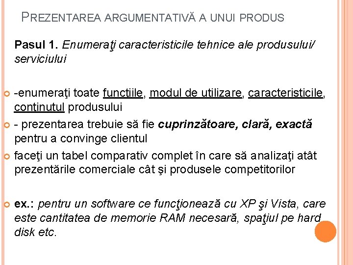 PREZENTAREA ARGUMENTATIVĂ A UNUI PRODUS Pasul 1. Enumeraţi caracteristicile tehnice ale produsului/ serviciului -enumeraţi