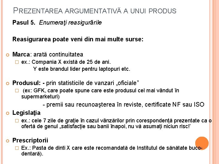 PREZENTAREA ARGUMENTATIVĂ A UNUI PRODUS Pasul 5. Enumeraţi reasigurările Reasigurarea poate veni din mai