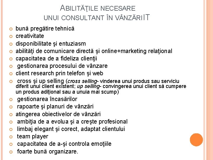 ABILITĂŢILE NECESARE UNUI CONSULTANT ÎN V NZĂRI IT bună pregătire tehnică creativitate disponibilitate şi