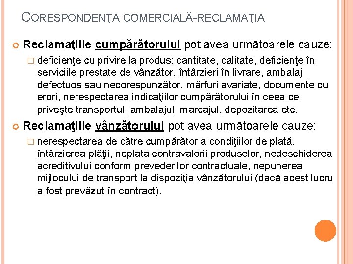 CORESPONDENŢA COMERCIALĂ-RECLAMAŢIA Reclamaţiile cumpărătorului pot avea următoarele cauze: � deficienţe cu privire la produs: