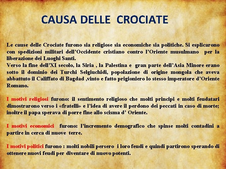 CAUSA DELLE CROCIATE Le cause delle Crociate furono sia religiose sia economiche sia politiche.