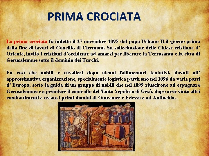 PRIMA CROCIATA La prima crociata fu indetta il 27 novembre 1095 dal papa Urbano