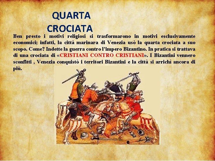 QUARTA CROCIATA Ben presto i motivi religiosi si trasformarono in motivi esclusivamente economici; infatti,