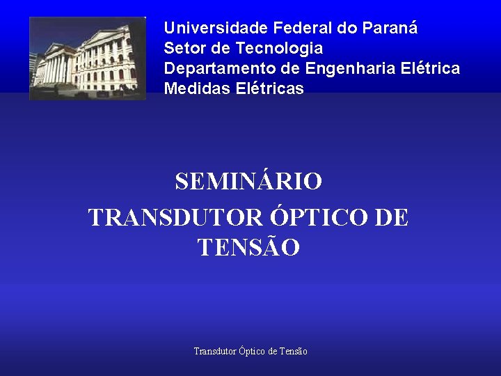 Universidade Federal do Paraná Setor de Tecnologia Departamento de Engenharia Elétrica Medidas Elétricas SEMINÁRIO