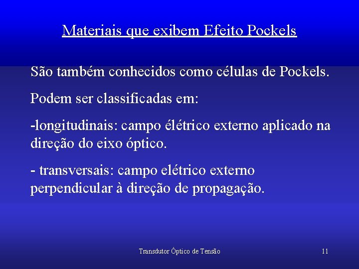 Materiais que exibem Efeito Pockels São também conhecidos como células de Pockels. Podem ser