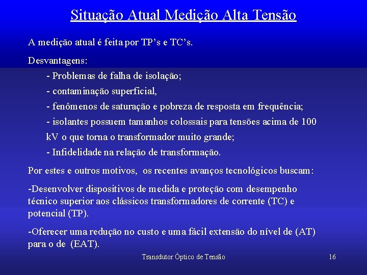 Situação Atual Medição Alta Tensão A medição atual é feita por TP’s e TC’s.