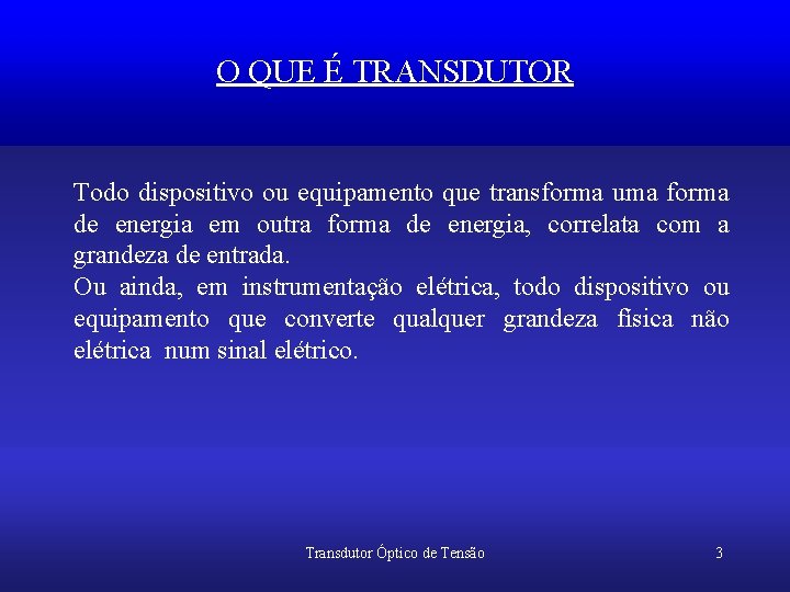 O QUE É TRANSDUTOR Todo dispositivo ou equipamento que transforma uma forma de energia