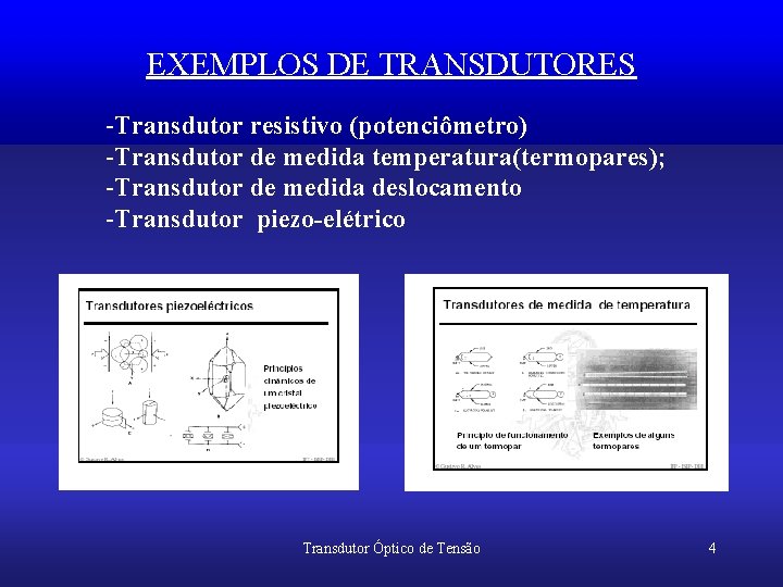 EXEMPLOS DE TRANSDUTORES -Transdutor resistivo (potenciômetro) -Transdutor de medida temperatura(termopares); -Transdutor de medida deslocamento