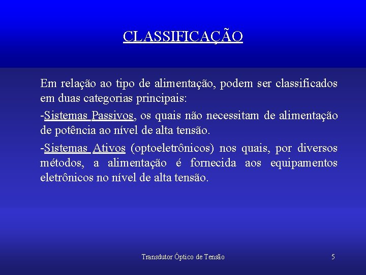 CLASSIFICAÇÃO Em relação ao tipo de alimentação, podem ser classificados em duas categorias principais: