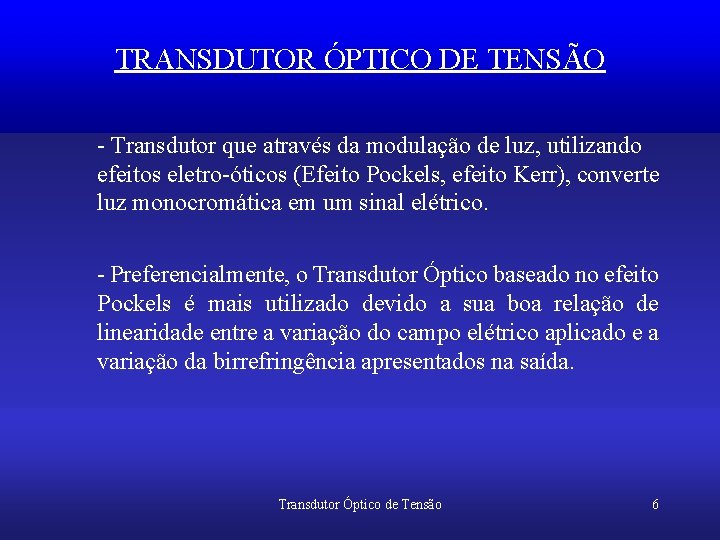 TRANSDUTOR ÓPTICO DE TENSÃO - Transdutor que através da modulação de luz, utilizando efeitos