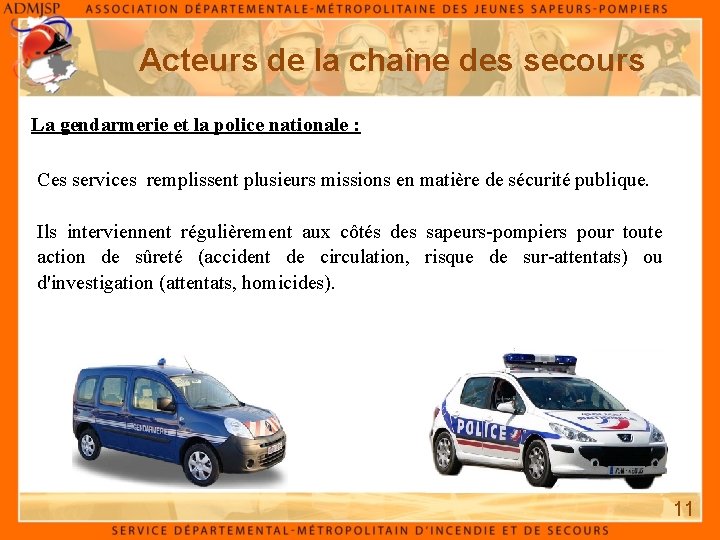 Acteurs de la chaîne des secours La gendarmerie et la police nationale : Ces Acteurs de la chaîne des secours La gendarmerie et la police nationale : Ces