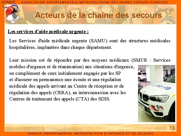 Acteurs de la chaîne des secours Les services d'aide médicale urgente : Les Services Acteurs de la chaîne des secours Les services d'aide médicale urgente : Les Services