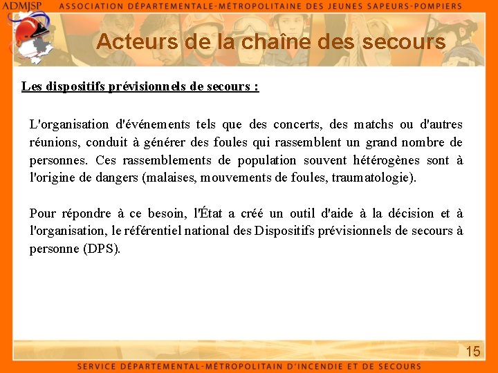 Acteurs de la chaîne des secours Les dispositifs prévisionnels de secours : L'organisation d'événements Acteurs de la chaîne des secours Les dispositifs prévisionnels de secours : L'organisation d'événements