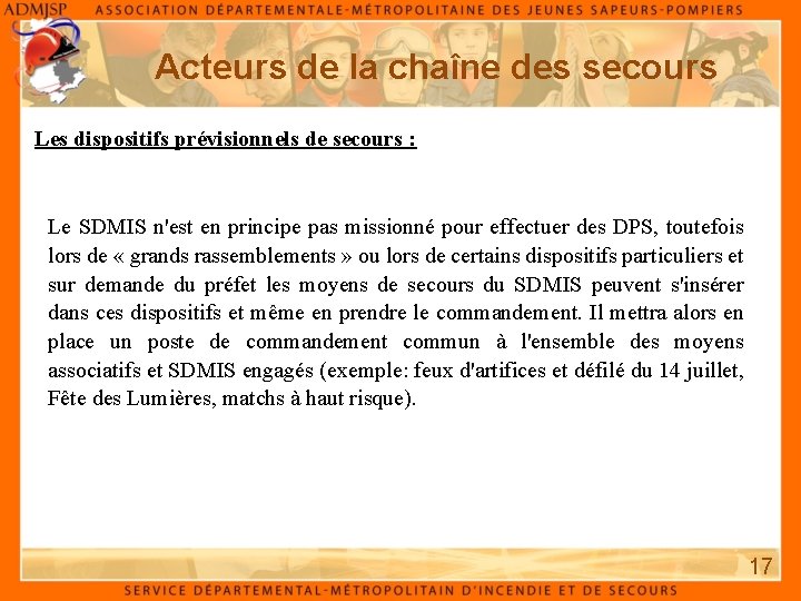 Acteurs de la chaîne des secours Les dispositifs prévisionnels de secours : Le SDMIS Acteurs de la chaîne des secours Les dispositifs prévisionnels de secours : Le SDMIS