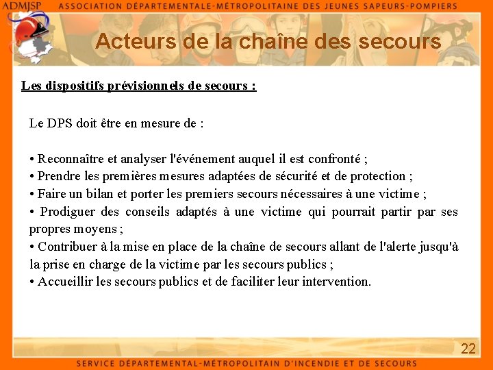 Acteurs de la chaîne des secours Les dispositifs prévisionnels de secours : Le DPS Acteurs de la chaîne des secours Les dispositifs prévisionnels de secours : Le DPS
